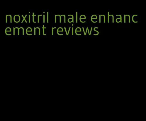 noxitril male enhancement reviews