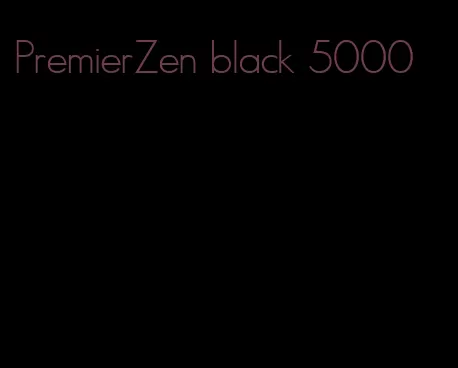 PremierZen black 5000