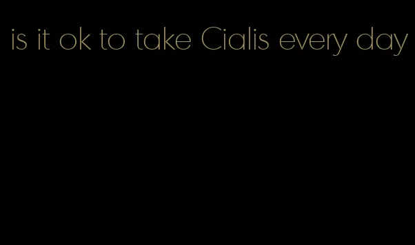 is it ok to take Cialis every day