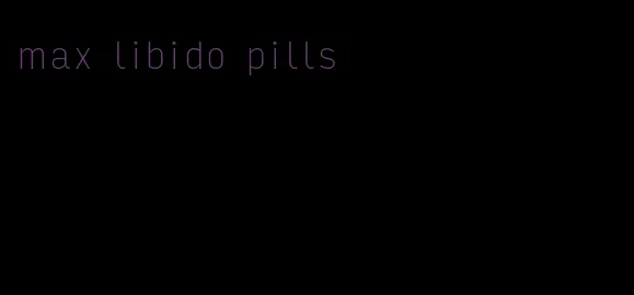 max libido pills