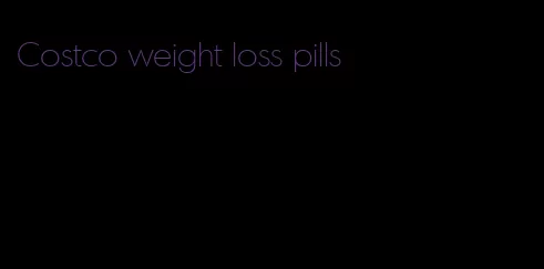 Costco weight loss pills