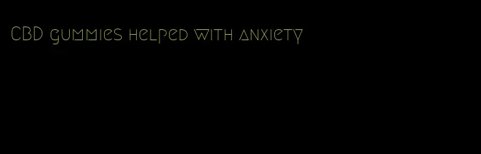 CBD gummies helped with anxiety