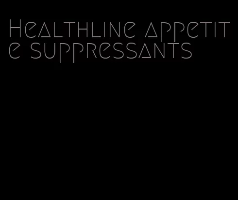 Healthline appetite suppressants