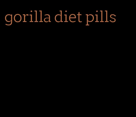 gorilla diet pills