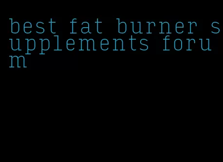 best fat burner supplements forum