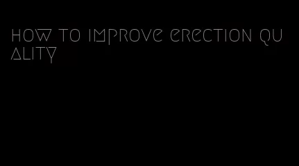 how to improve erection quality