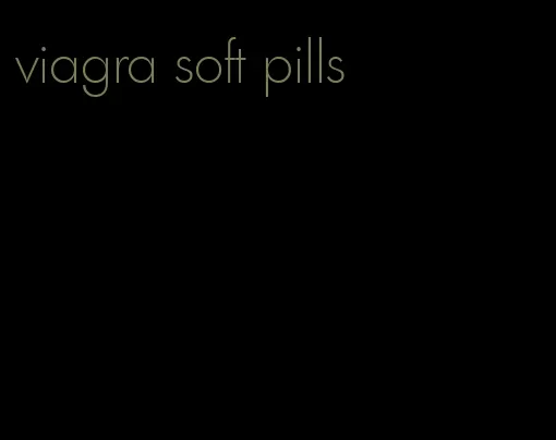 viagra soft pills