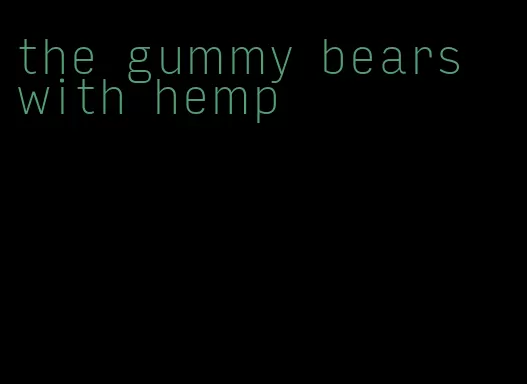 the gummy bears with hemp