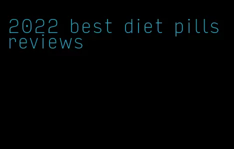 2022 best diet pills reviews