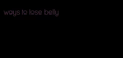 ways to lose belly