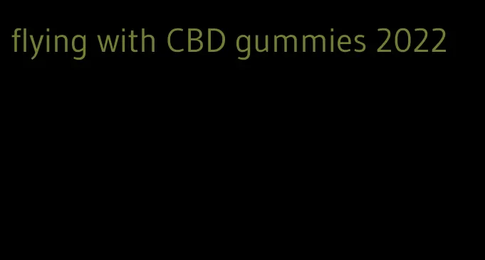 flying with CBD gummies 2022