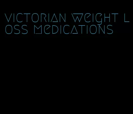 victorian weight loss medications