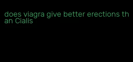 does viagra give better erections than Cialis