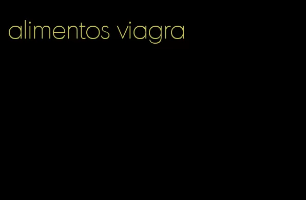 alimentos viagra