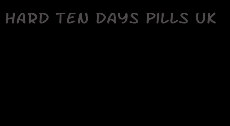 hard ten days pills UK