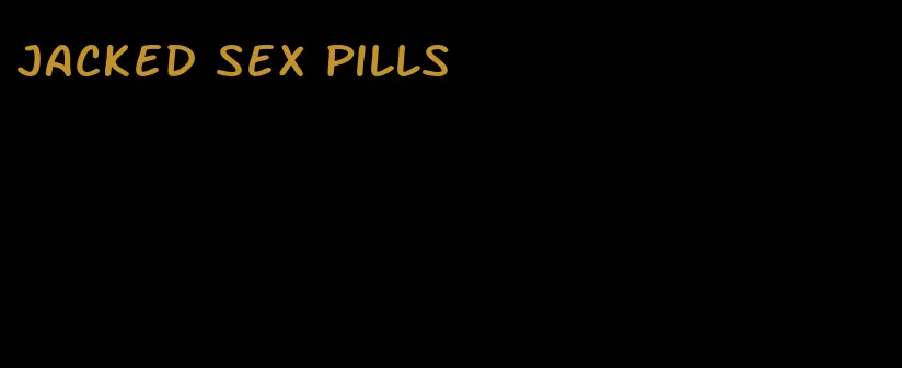 jacked sex pills