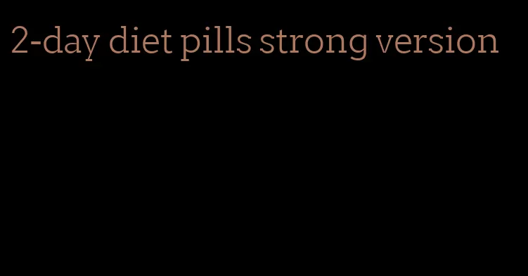 2-day diet pills strong version