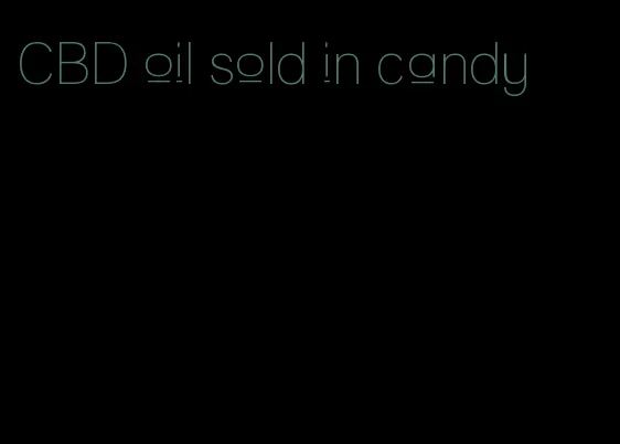 CBD oil sold in candy