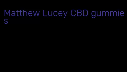 Matthew Lucey CBD gummies