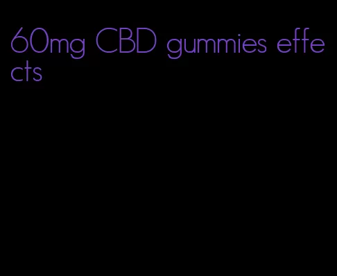 60mg CBD gummies effects