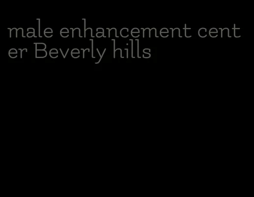 male enhancement center Beverly hills