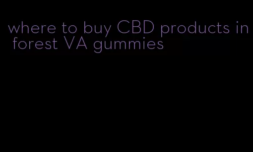 where to buy CBD products in forest VA gummies