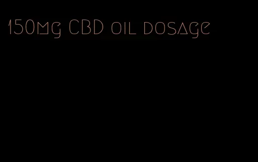 150mg CBD oil dosage