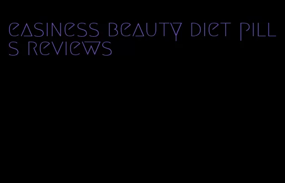 easiness beauty diet pills reviews