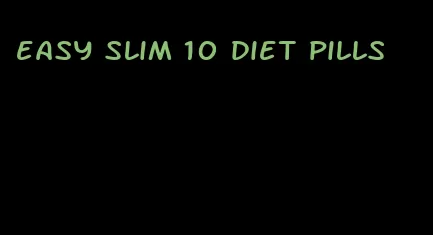 easy slim 10 diet pills