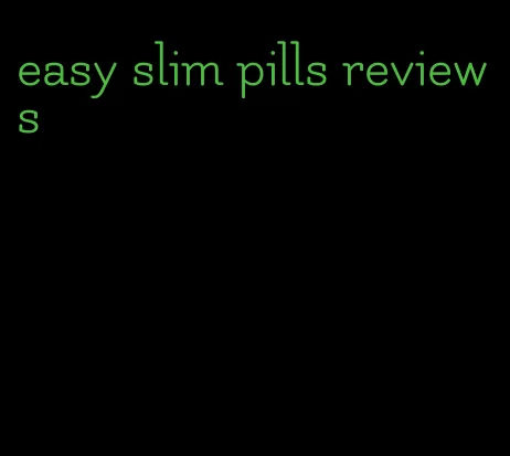 easy slim pills reviews