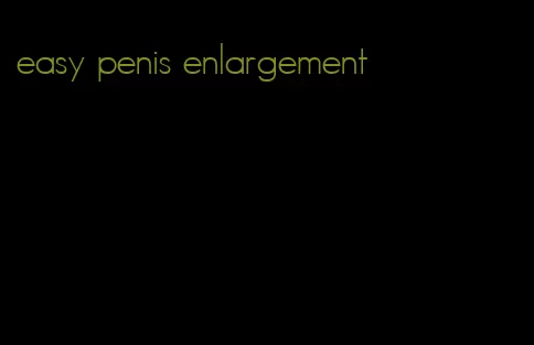 easy penis enlargement