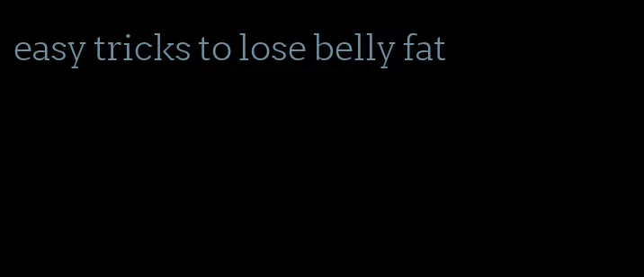 easy tricks to lose belly fat