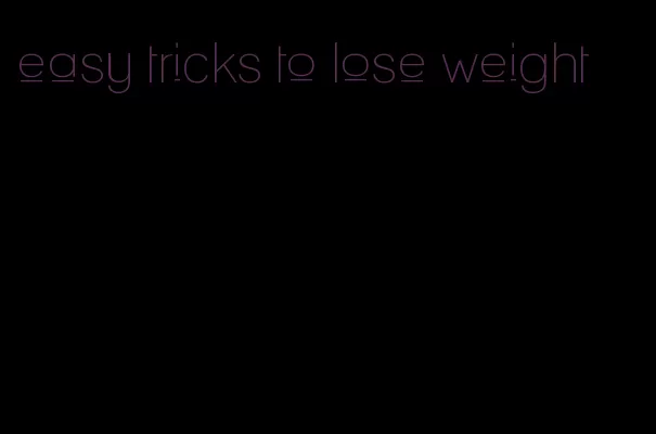 easy tricks to lose weight