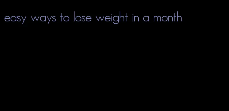 easy ways to lose weight in a month