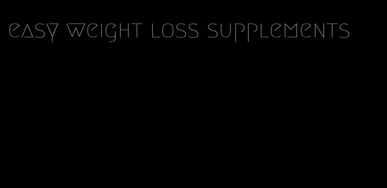 easy weight loss supplements