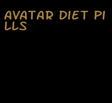 avatar diet pills