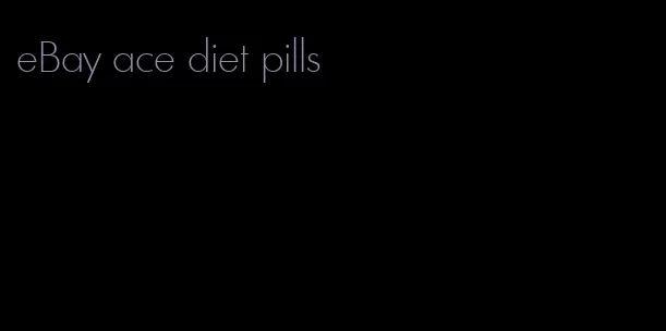 eBay ace diet pills