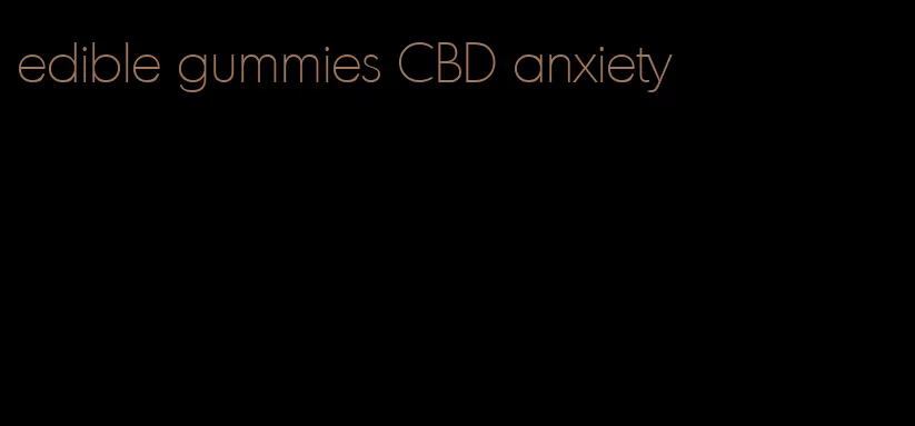 edible gummies CBD anxiety