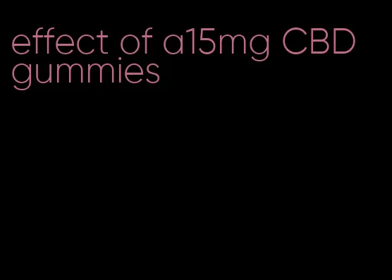 effect of a15mg CBD gummies