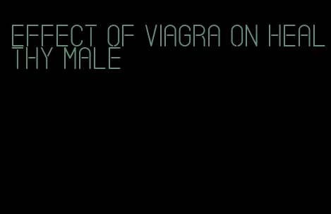 effect of viagra on healthy male