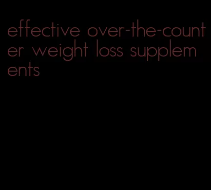 effective over-the-counter weight loss supplements