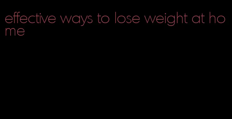 effective ways to lose weight at home