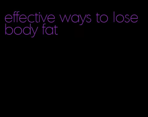 effective ways to lose body fat