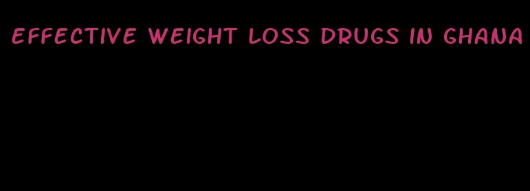 effective weight loss drugs in ghana