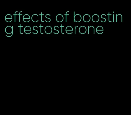 effects of boosting testosterone