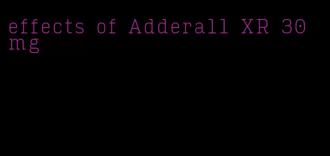 effects of Adderall XR 30 mg