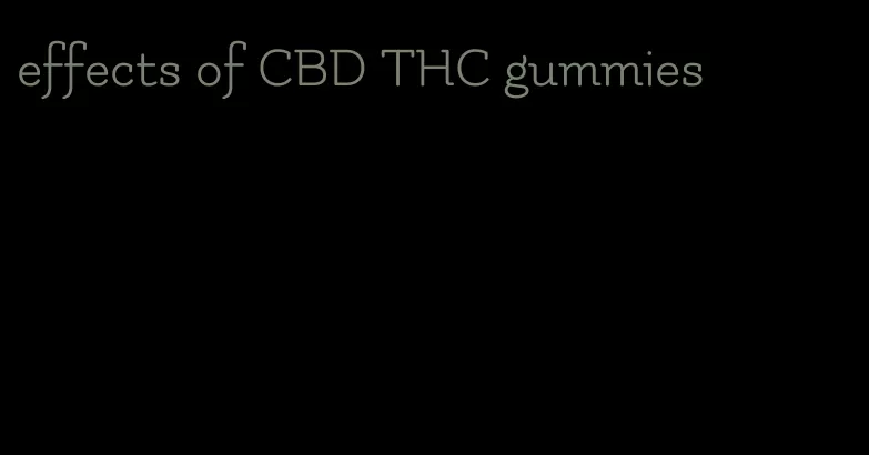 effects of CBD THC gummies