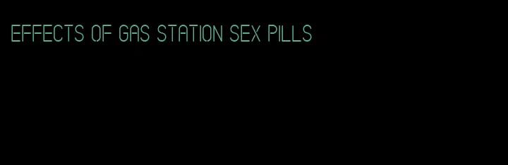 effects of gas station sex pills