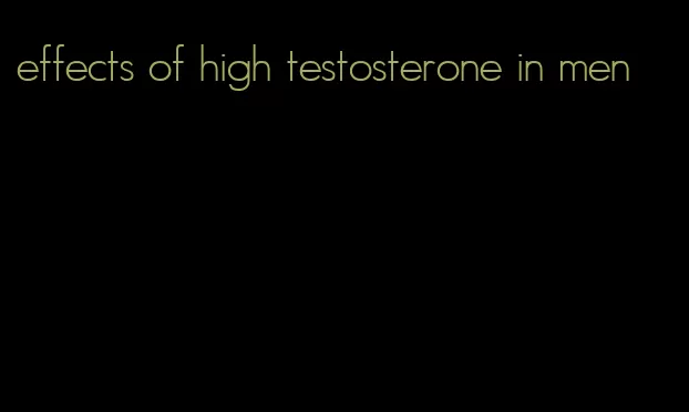 effects of high testosterone in men