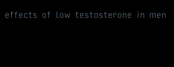 effects of low testosterone in men